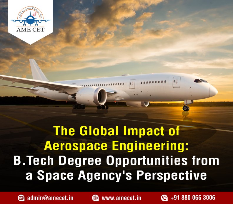 The Global Impact of Aerospace Engineering: B.Tech Degree Opportunities from a Space Agency's Perspective